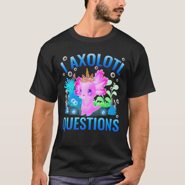 T-shirt I Axolotl Questions Enfants Adultes Hommes Femmes  (Devant)