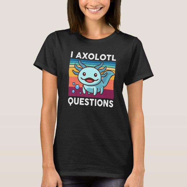 T-shirt I Axolotl Questions Enfants Mignon Axolotl Funny R (Devant)