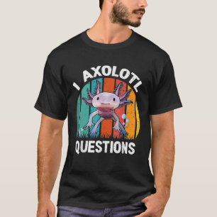 T-shirt I Axolotl Questions Enfants Retro Funny mignon Axo