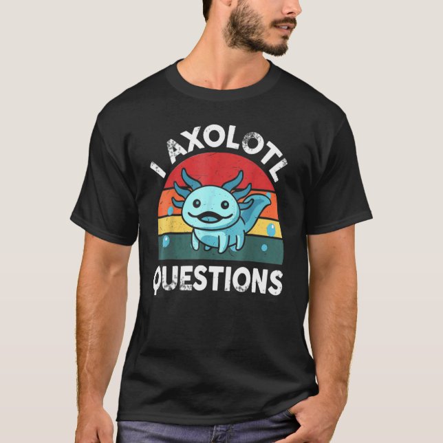 T-shirt I Axolotl Questions mignon Axolotl (Devant)