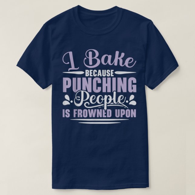 T-shirt I Bake Because Punching People Is Frowned Upon Bak (Design devant)