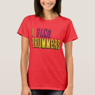 T-shirt I Bang Drummers