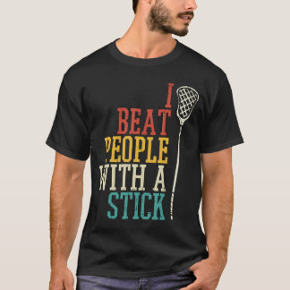 T-shirt I Beat People With Stick Lacrosse Funny La Player