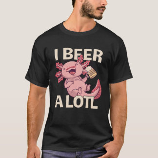 T-shirt I Beer a lotl Drinking Axolotl 1