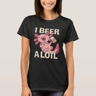 T-shirt I Beer a lotl Drinking Axolotl 1