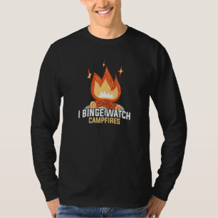 T-shirt I Binge Watch Campfires Funny Camping