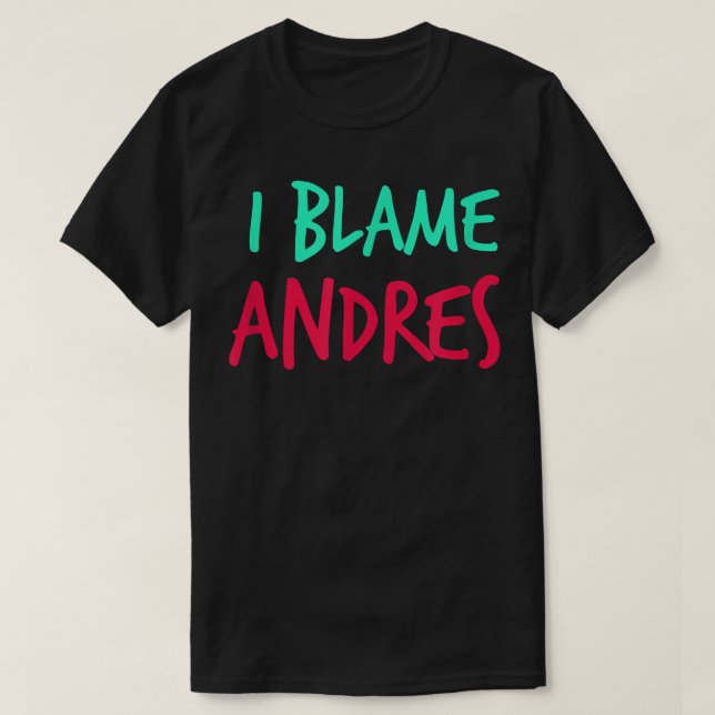 T-shirt I Blame Andres Friends First Nom Buddy Nickname  (Design devant)