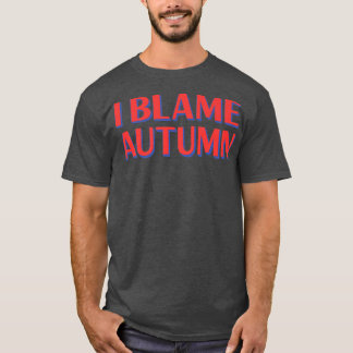 T-shirt I Blame Autumn Friends Name Buddy Nickname FunnyT-