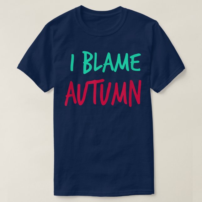 T-shirt I Blame Autumn Friends Prénom Buddy Surnom (Design devant)