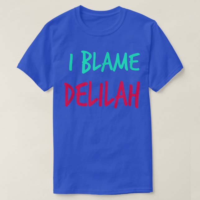 T-shirt I Blame Delilah Amis Prénom Buddy Surnom (Design devant)