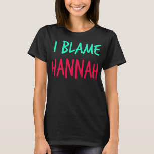 T-shirt I Blame Hannah Amis Prénom Buddy Pseudo P