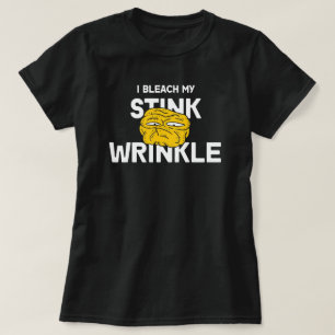 T-shirt I Bleach My Stink Wrinkle Funny design - Humoristi