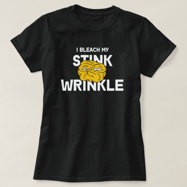 T-shirt I Bleach My Stink Wrinkle Funny design - Humoristi (Design devant)