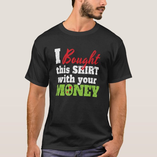 T-shirt I Bought This With Your Money I Texas Holdem Casin (Devant)