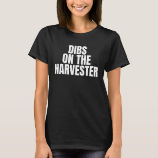 T-shirt I Call Dibs on the Harvester Job Career Work