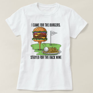 T-shirt I Came for the Burgers, Stayed for the Back Nine
