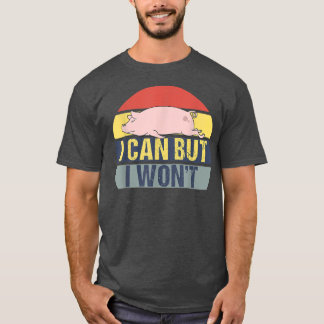T-shirt I Can But I Won't Retro Funny Pig Vintage 