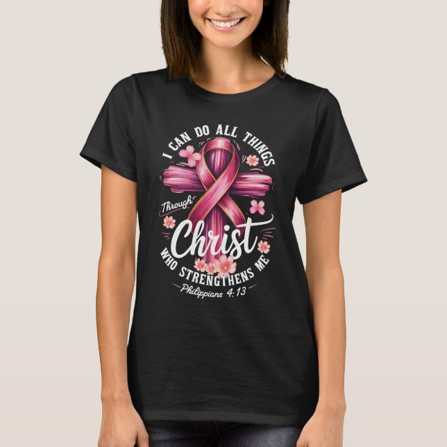 T-shirt I Can Do All Things Through Christ Breast Cancer A (Devant)