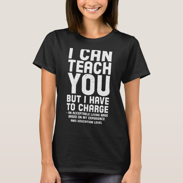 T-shirt I Can Teach You But I have to Charge (Devant)