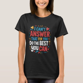 T-shirt I Can't Answer That For You funny Test Teacher Tes