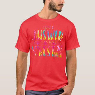 T-shirt I Can't Answer That For You Just Do The Best You C