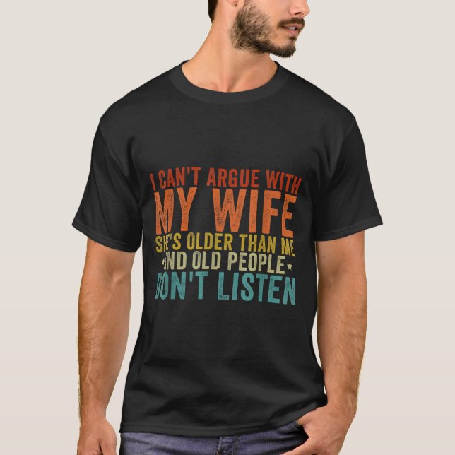 T-shirt I Can't Argue With My Wife She's Older Than Me  (Devant)