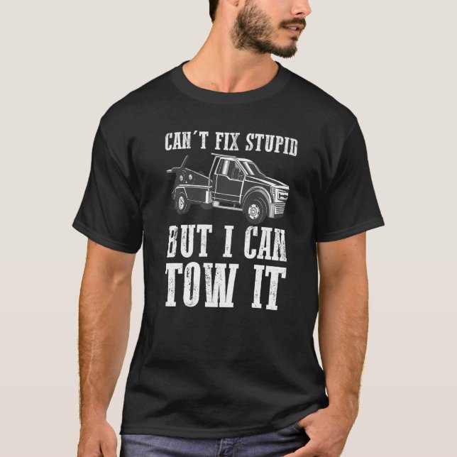 T-shirt I can't fix stupid but I can tow it  4 (Devant)