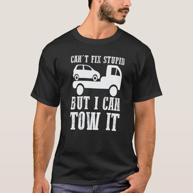 T-shirt I can't fix stupid but I can tow it  5 (Devant)