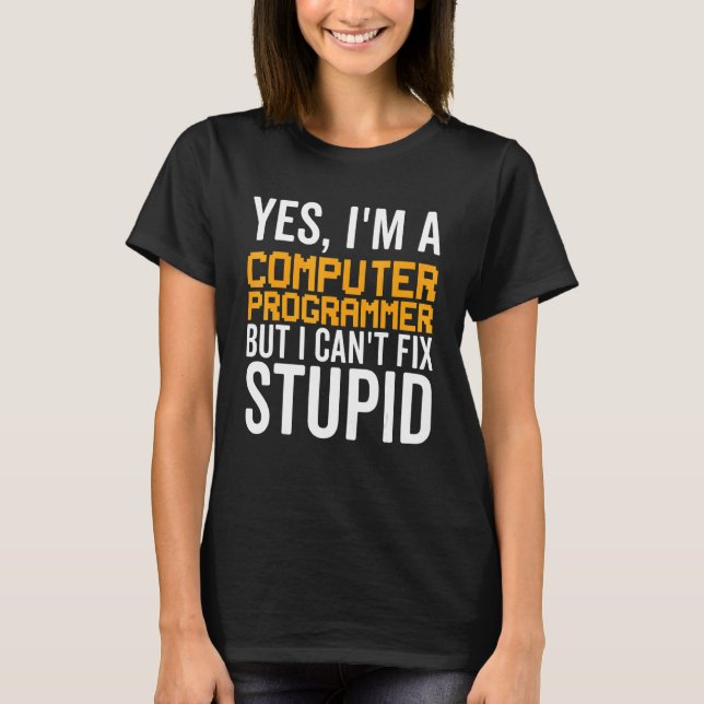 T-shirt I Can't Fix Stupid - Funny Computer Programmer_1 (Devant)