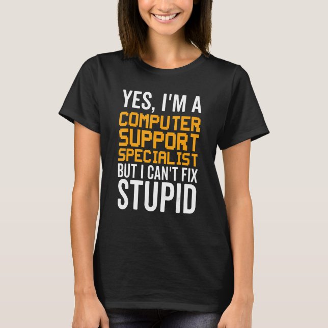 T-shirt I Can't Fix Stupid - Funny Computer Support Specia (Devant)