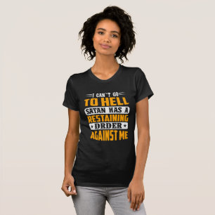 T-shirt I Can't Go To Hell Satan Has Restraining Order