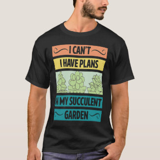 T-shirt I Can't Have Plans In My Succulent Garden Cute  Pl