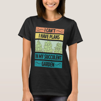 T-shirt I Can't Have Plans In My Succulent Garden Cute  Pl