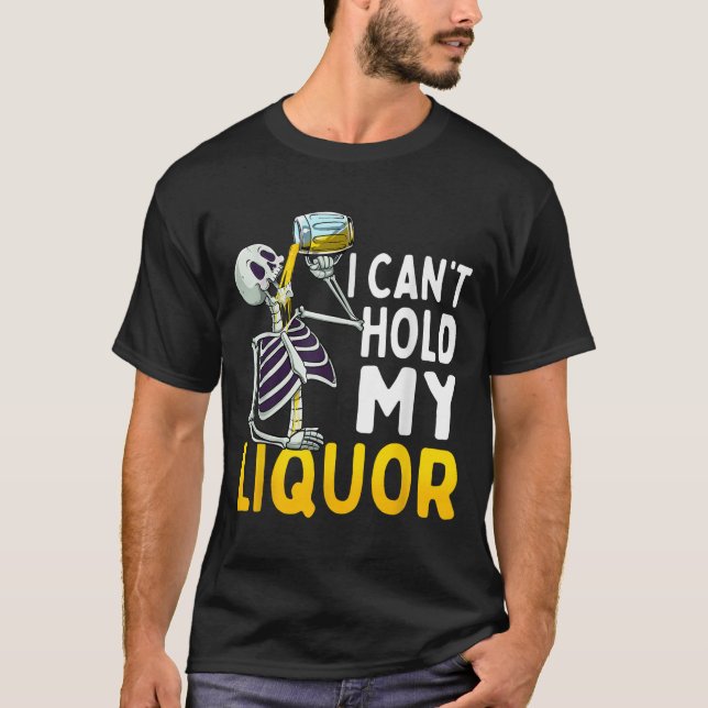 T-shirt I Cant Hold My Liquor Funny Halloween Skeleton Dri (Devant)