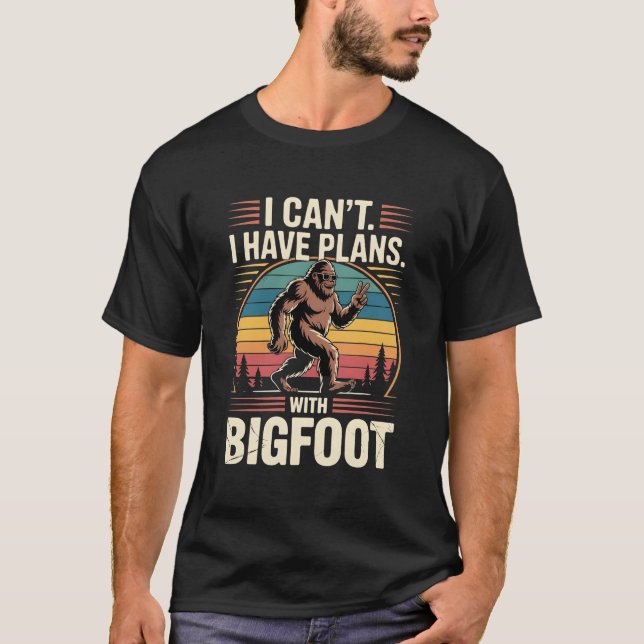 T-shirt I Can't I Have Plans With Bigfoot Funny Sasquatch  (Devant)