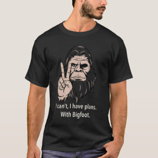 T-shirt I Can't I Have Plans With Bigfoot Funny Sasquatch 