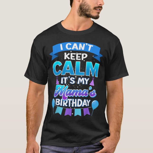 T-shirt I Cant Keep Calm Its My Mama Birthday Shirt Bday  (Devant)