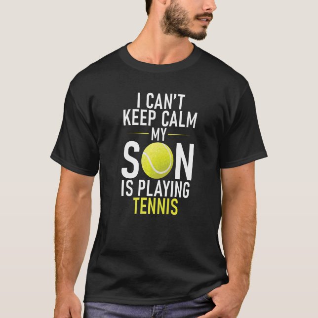 T-shirt I cant keep Calm my Son is playing Tennis Parents  (Devant)