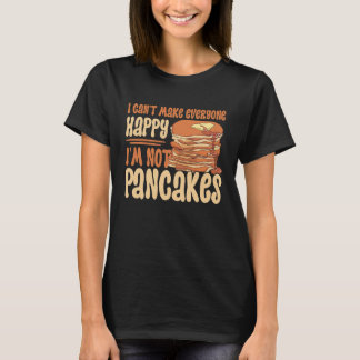 T-shirt I Can't Make Everyone Happy I'm Not Pancakes Panca