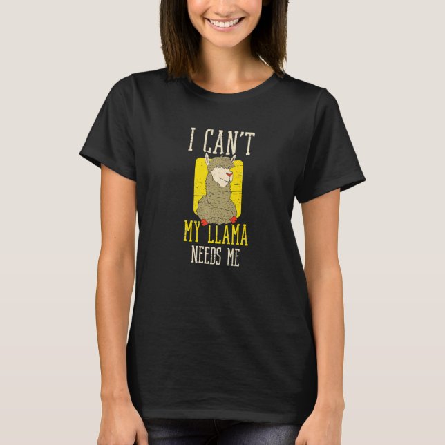 T-shirt I Can't My Llama Needs Me Animal Fur Alpaca Wool (Devant)