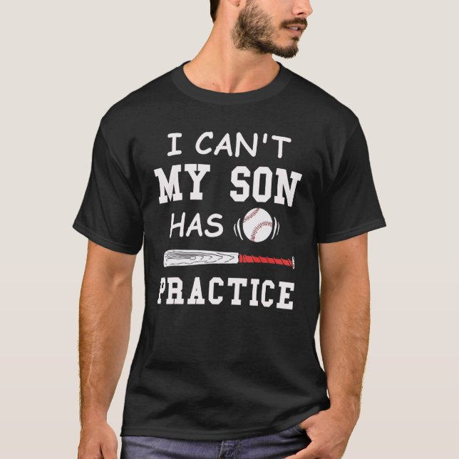 T-shirt I can't my son has practice baseball (Devant)