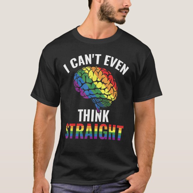 T-shirt I Canu2019t Even Think Straight Gay Rainbow (Devant)