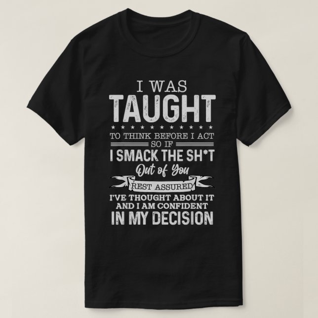 T-shirt I Ce que Taught To Think Before I Act  (Design devant)