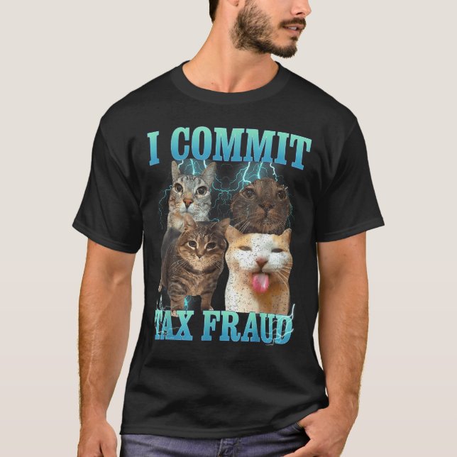 T-shirt I Commit Tax Fraud Funny Cat Meme Bootleg Graphic  (Devant)