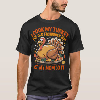 T-shirt I Cook My Turkey The Old Fashioned Way Funny Thank