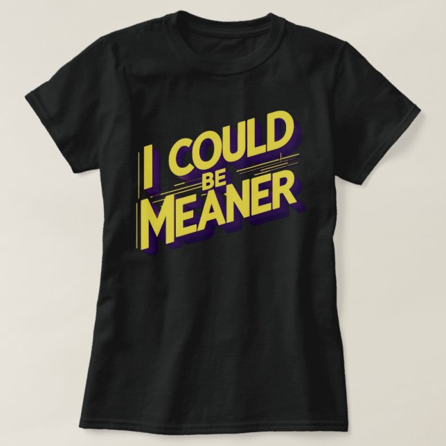 T-shirt I Could Be Meaner Sarcastic (Design devant)