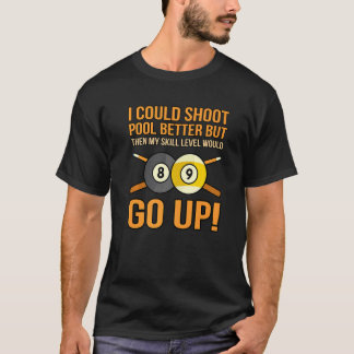 T-shirt I Could Shoot Pool Better Billiards Snooker Player