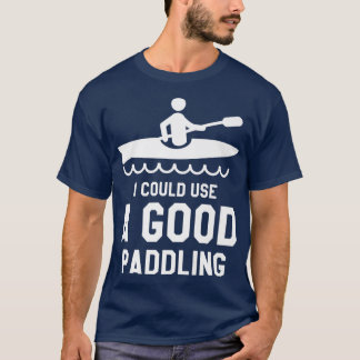 T-shirt I Could Use A Good Paddling Kayaking Kayaker Premi