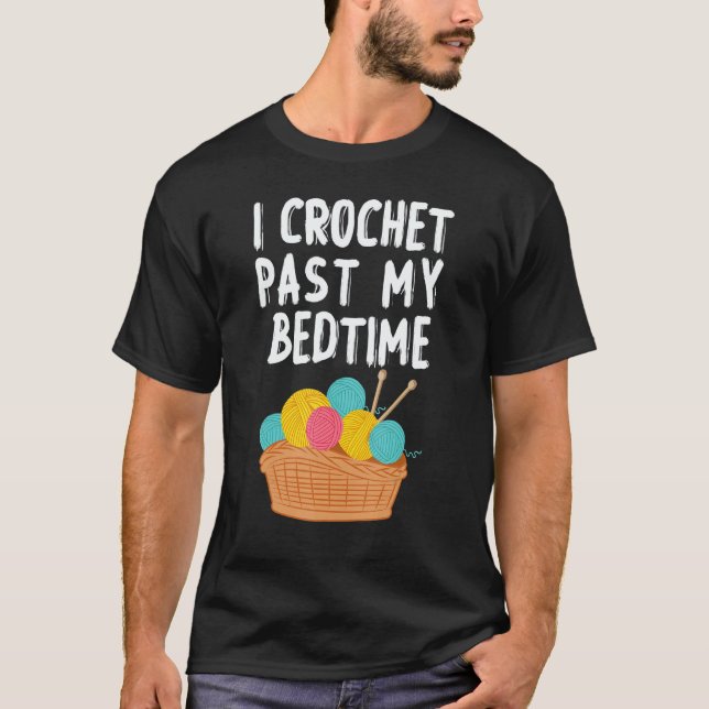 T-shirt I Crochet Past My Bedtime Crochet Crocheting Knitt (Devant)