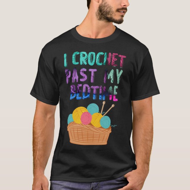 T-shirt I Crochet Past My Bedtime Crocheting au crochet (Devant)